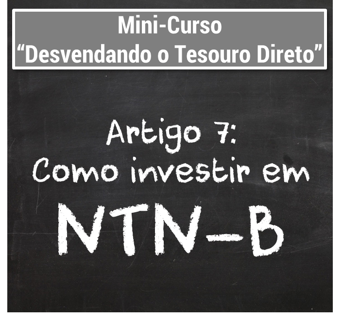 Desvendando o Tesouro Direto - NTN-B - O que é Tesouro Direto - Como investir em NTN-B - Seu Guia de Investimentos